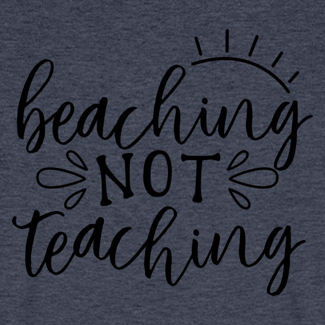 Beaching Not Teaching Teacher T-Shirts