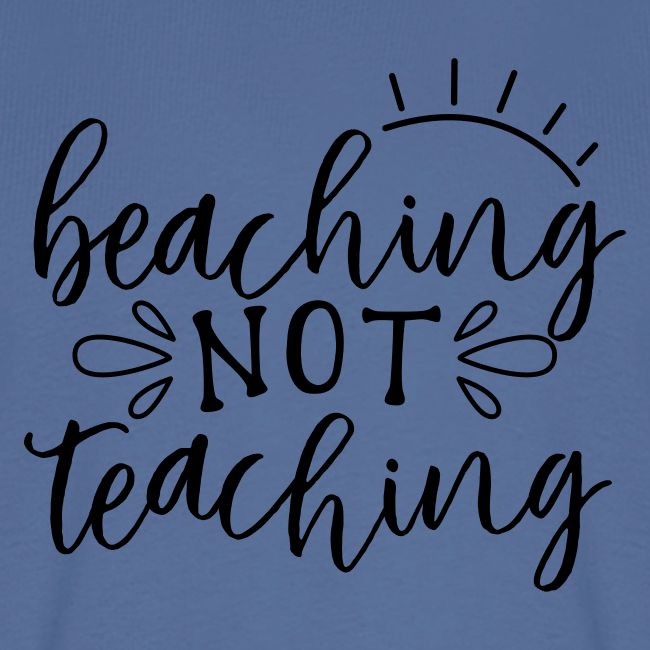 Beaching Not Teaching Teacher T-Shirts