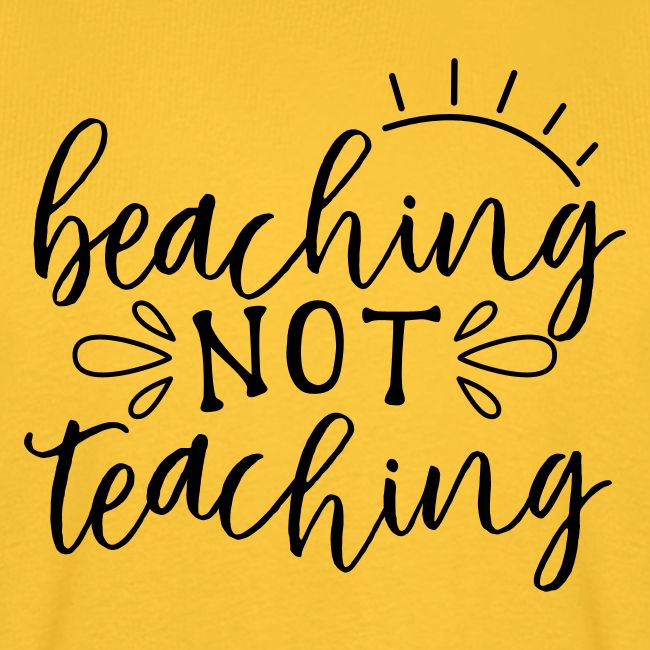 Beaching Not Teaching Teacher T-Shirts