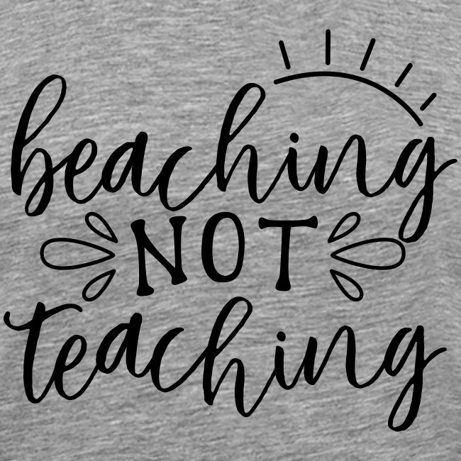 Beaching Not Teaching Teacher T-Shirts