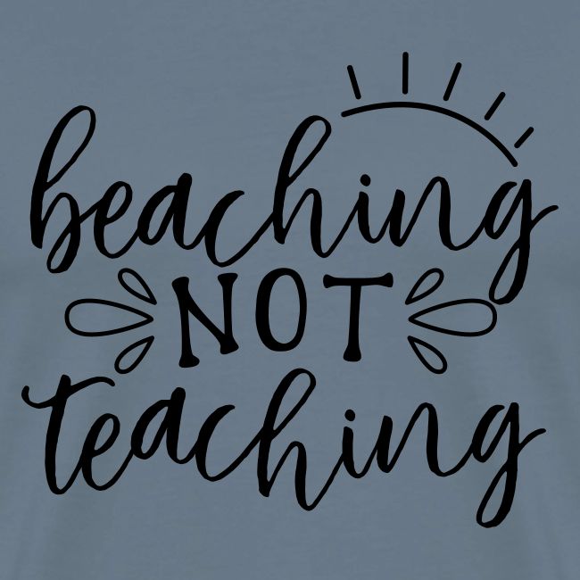 Beaching Not Teaching Teacher T-Shirts