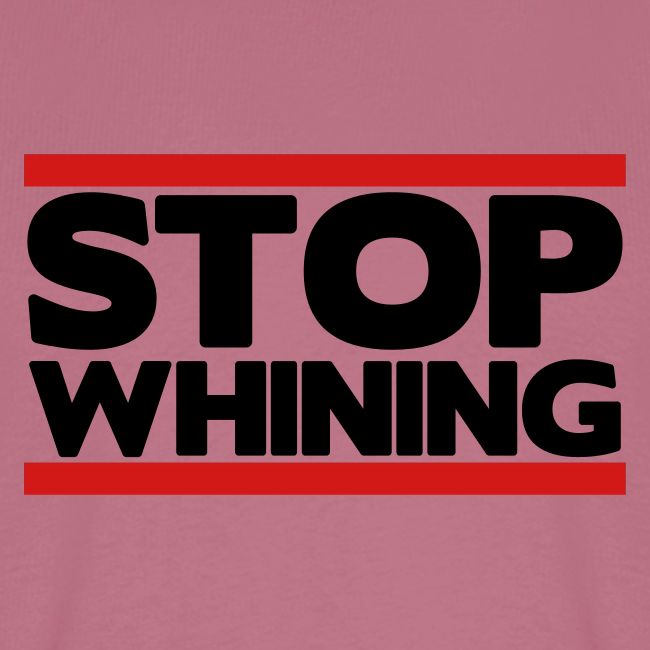 Stop Whining