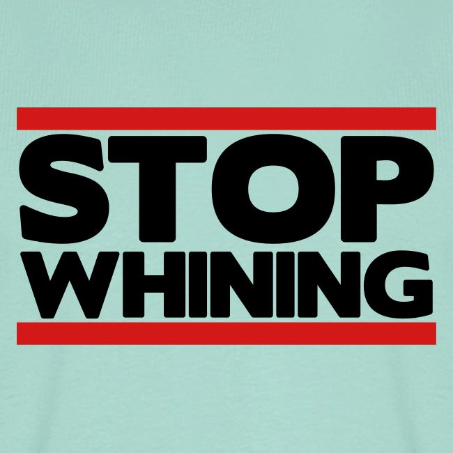 Stop Whining