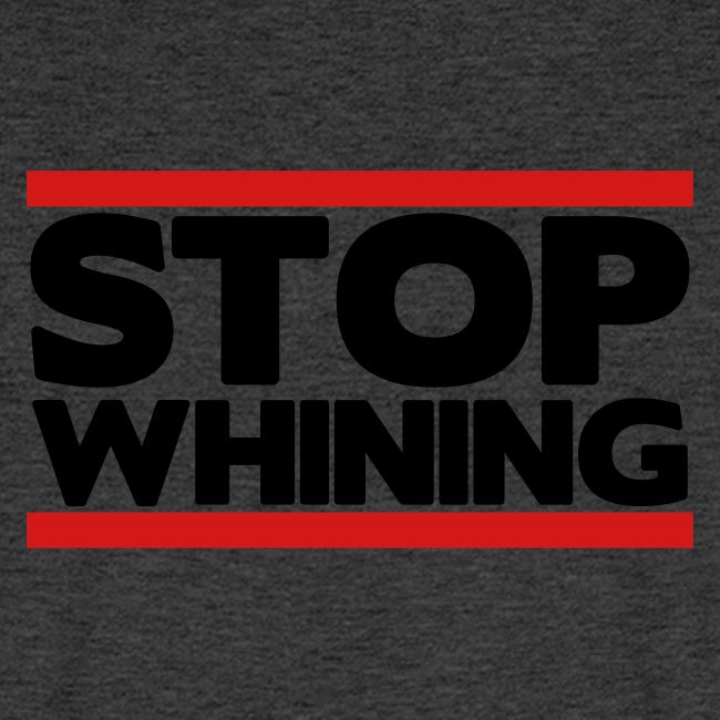 Stop Whining