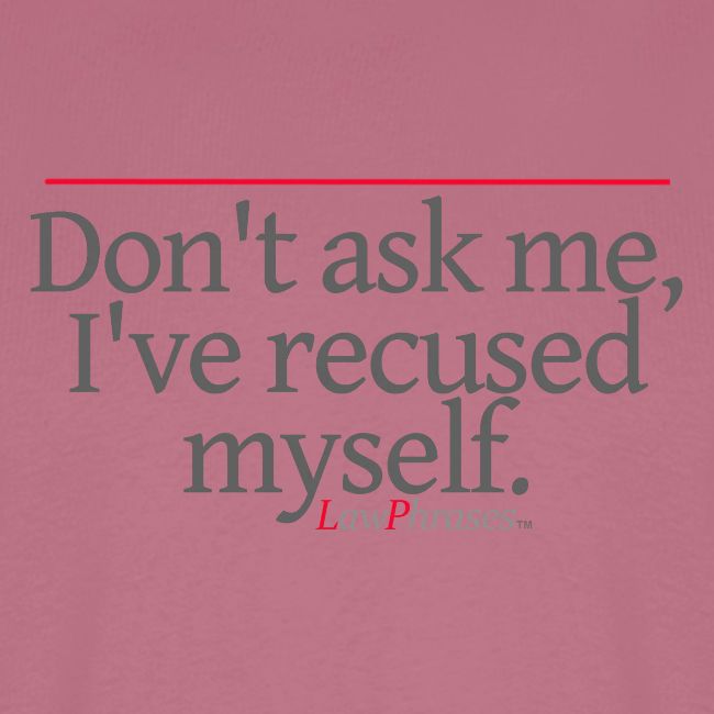 Don't ask me, I've recused myself.