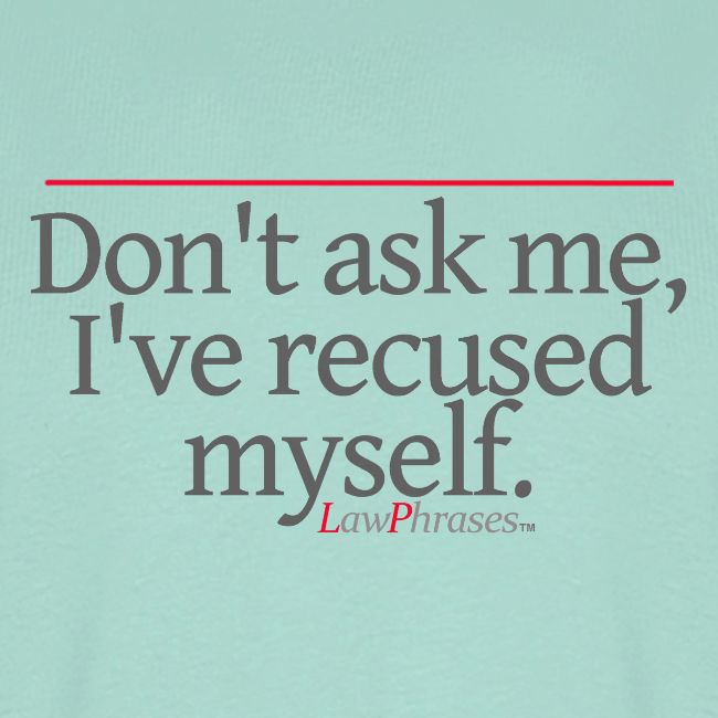 Don't ask me, I've recused myself.