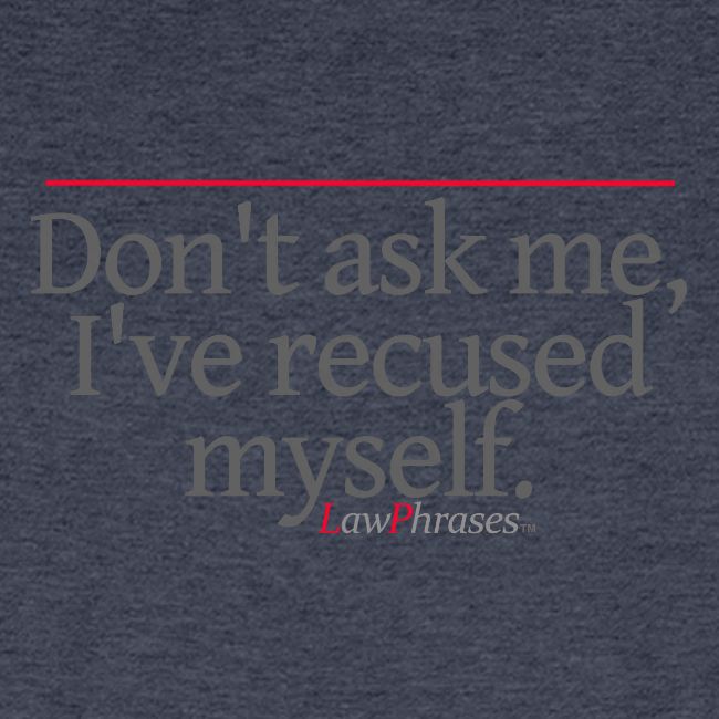 Don't ask me, I've recused myself.