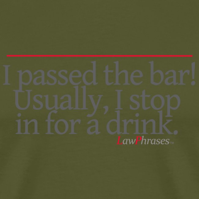 I passed the bar! Usually, I stop in for a drink.