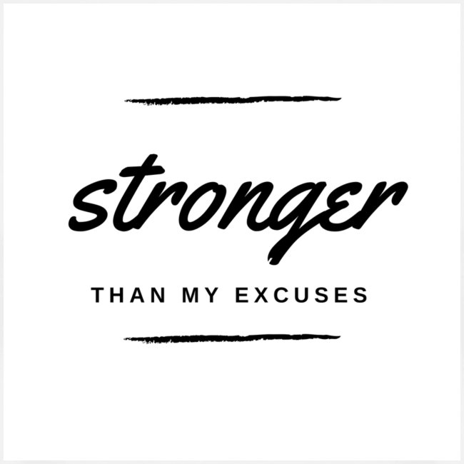 Stronger than my excuses