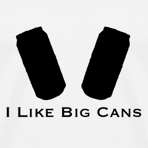I like Big Cans - Men's Premium T-Shirt