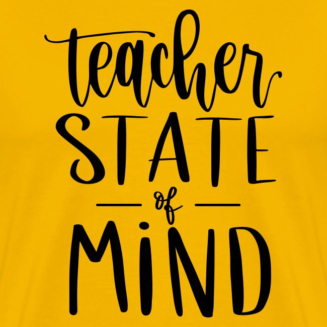 Teacher State of Mind Fun Teacher T-Shirts