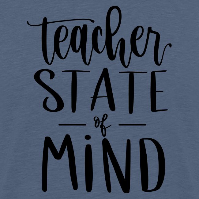 Teacher State of Mind Fun Teacher T-Shirts