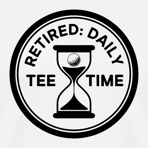 Retired Daily Tee Time - Senior Golfer Gag Gift