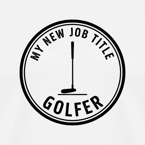 My New Job Title Golfer Funny Career Quote - Men's Premium T-Shirt