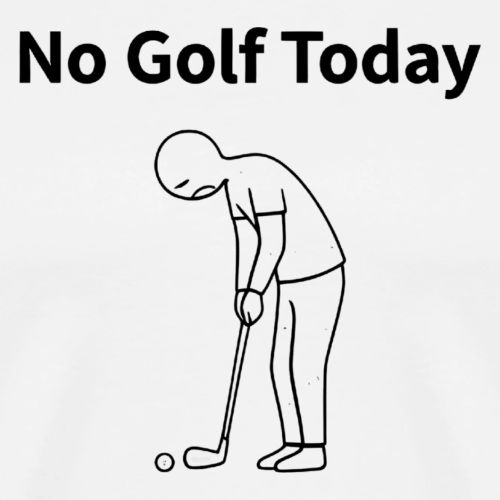 No Golf Today Funny Stick Figure Quote - Men's Premium T-Shirt