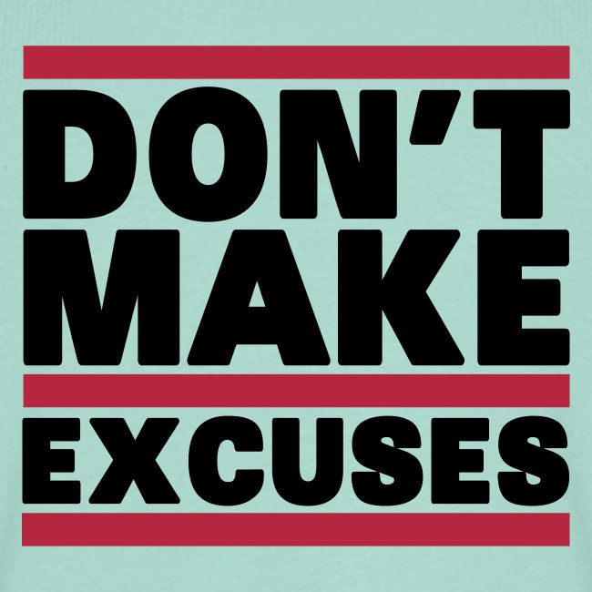 Don't Make Excuses