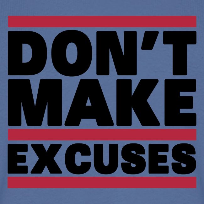 Don't Make Excuses