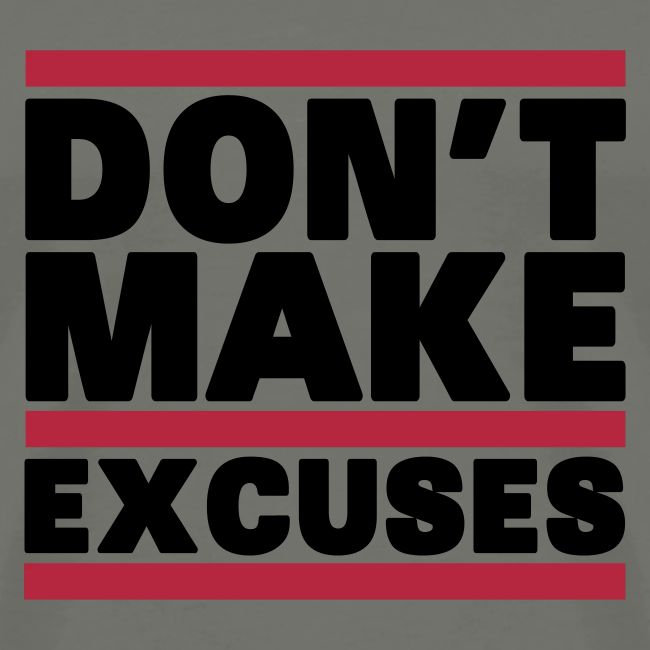 Don't Make Excuses