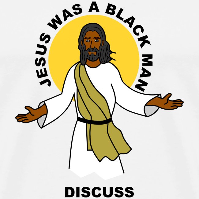 Jesus Was A Black Man Discuss