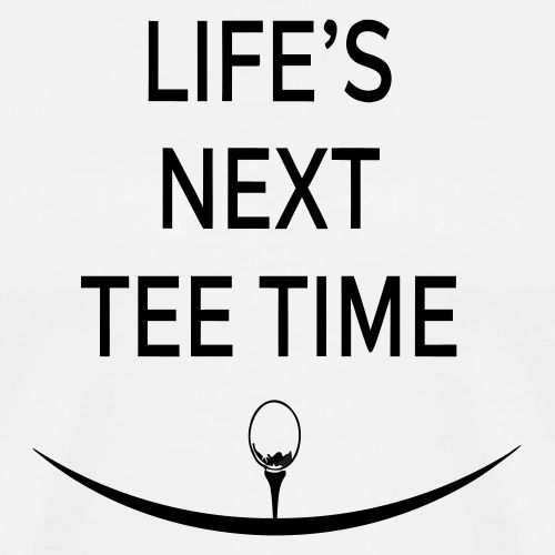 Life’s Next Tee Time - Retired Golf Gift Tee - Men's Premium T-Shirt
