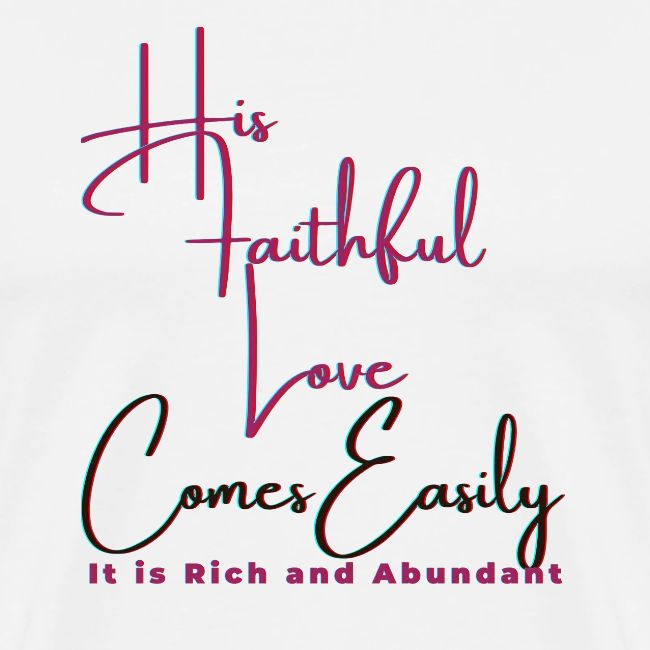 His faithful love comes easily