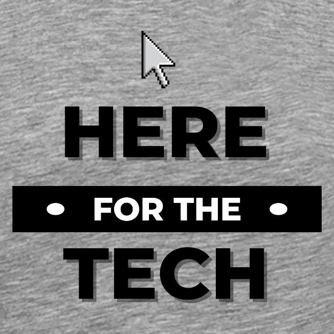Here For The Tech