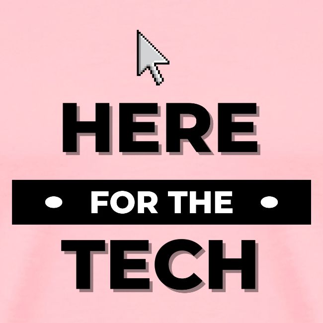 Here For The Tech
