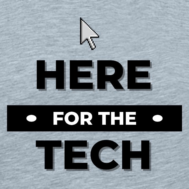Here For The Tech
