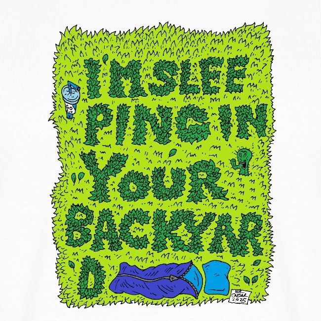I'm sleeping in your backyard
