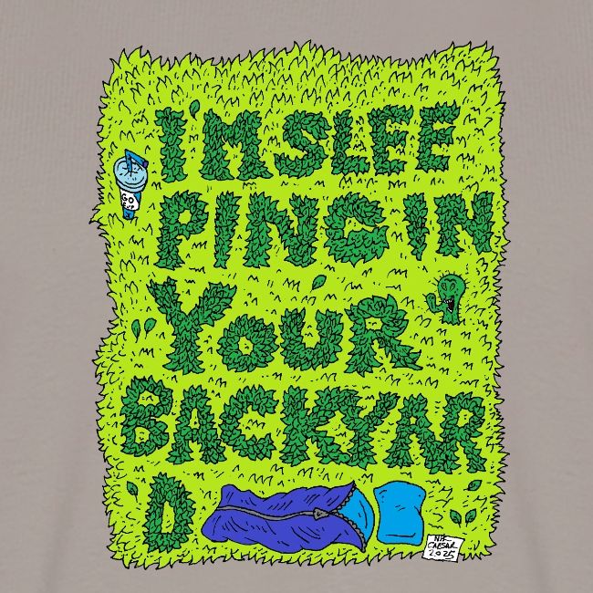 I'm sleeping in your backyard