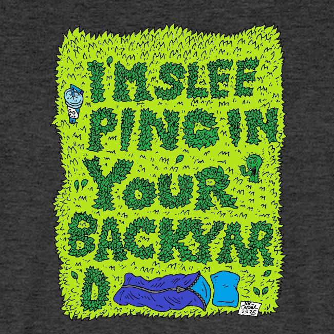 I'm sleeping in your backyard