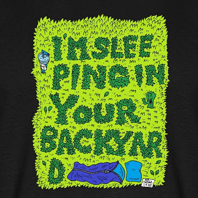 I'm sleeping in your backyard