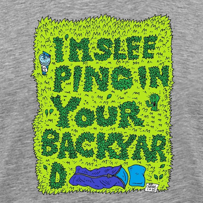 I'm sleeping in your backyard