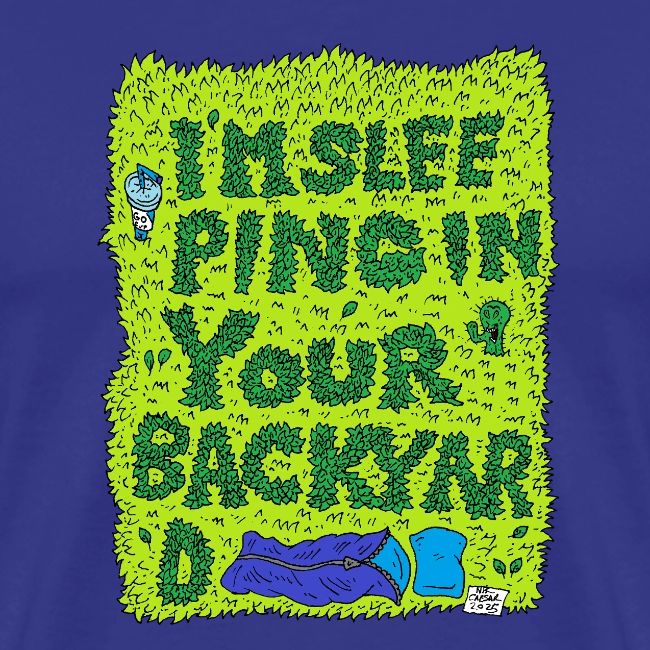 I'm sleeping in your backyard