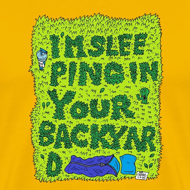 I'm sleeping in your backyard