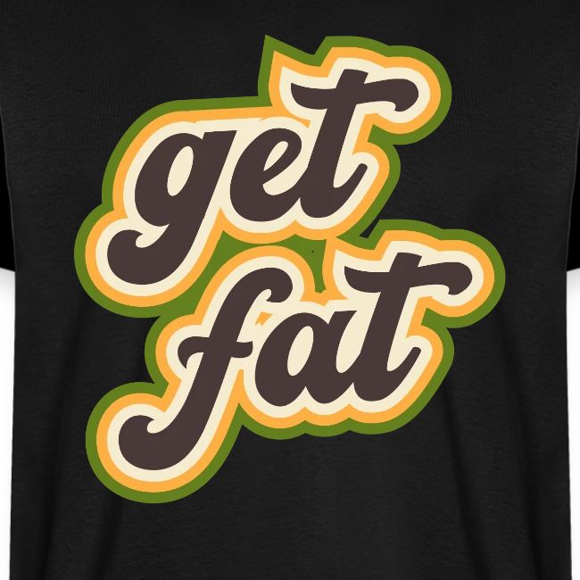 Retro "get fat"