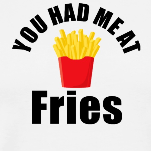 Cute unisex you had me at fries products - Men's Premium T-Shirt