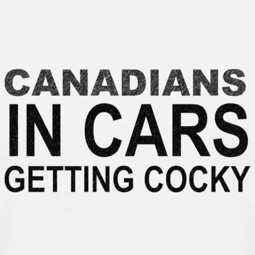 Canadians In Cars Getting Cocky - Men's Premium T-Shirt