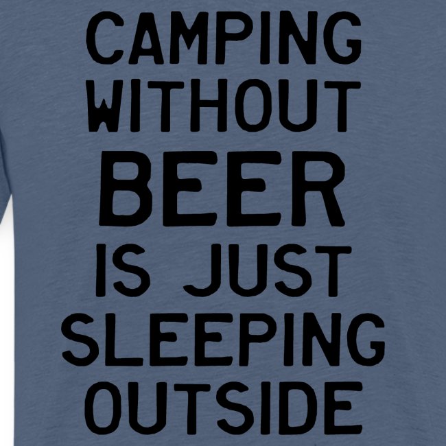 Camping Without Beer Is Just Sleeping Outside