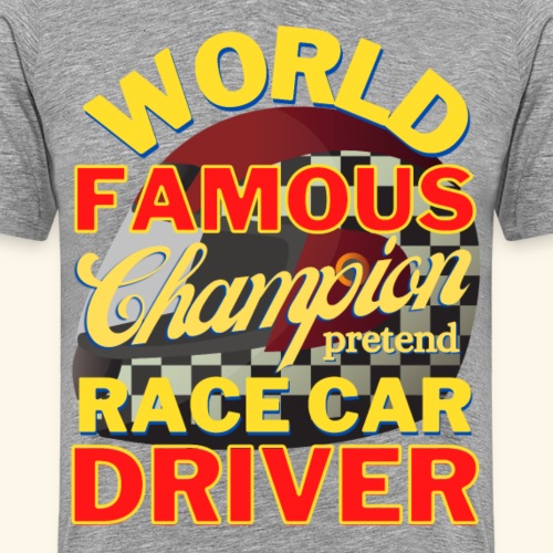 World Famous Champion pretend Race Car Driver - Men's Premium T-Shirt