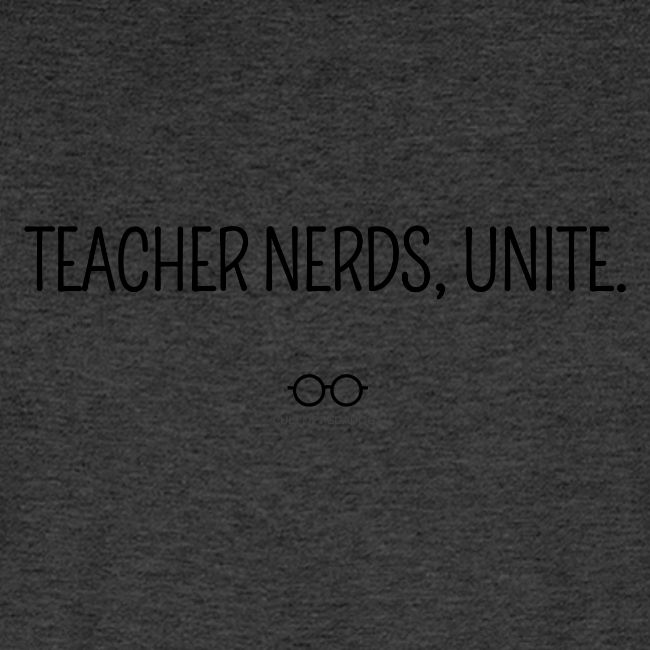 Teacher Nerds, Unite. (black text)