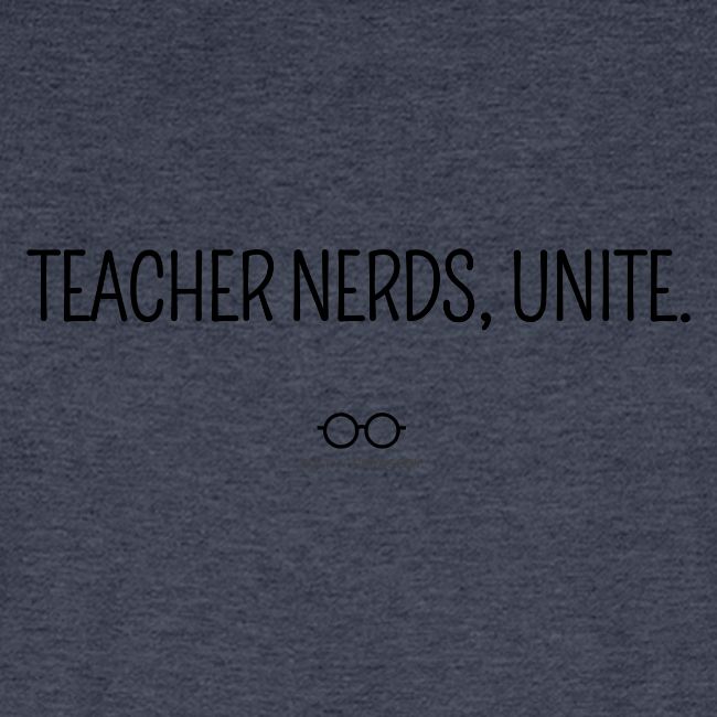 Teacher Nerds, Unite. (black text)