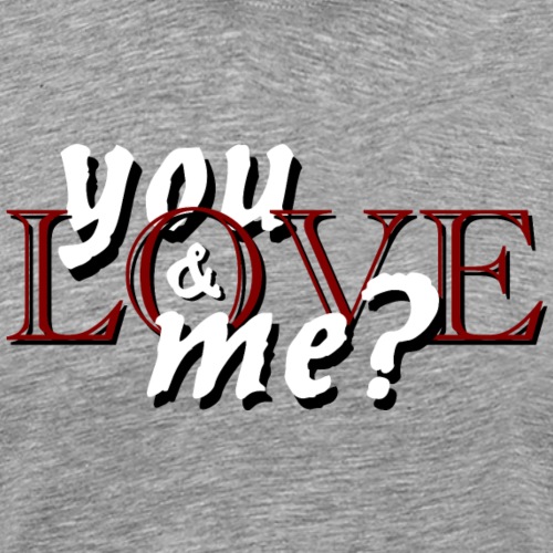 Sweet Little Romance You Love Me - You & Me ? - Men's Premium T-Shirt