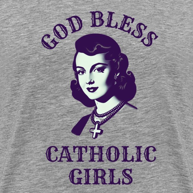 GOD BLESS CATHOLIC GIRLS