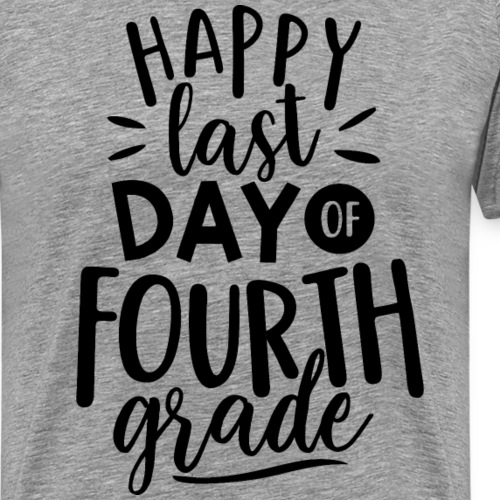 Happy Last Day of Fourth Grade Teacher T-Shirt - Men's Premium T-Shirt