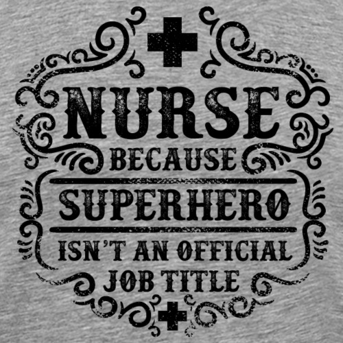 Nurse Funny Superhero Quote - Nursing Humor - Men's Premium T-Shirt