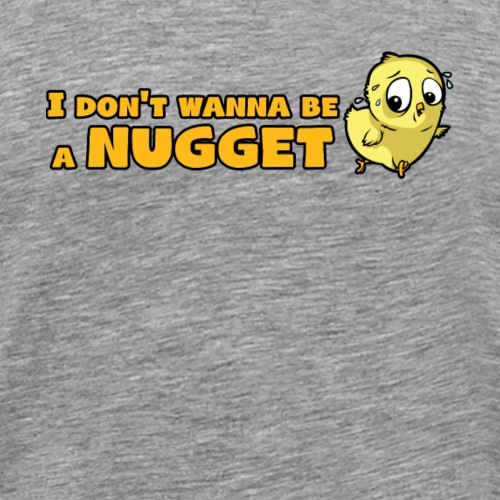 I Don't Wanna Be A Nugget - T-Shirt for Vegans - Men's Premium T-Shirt