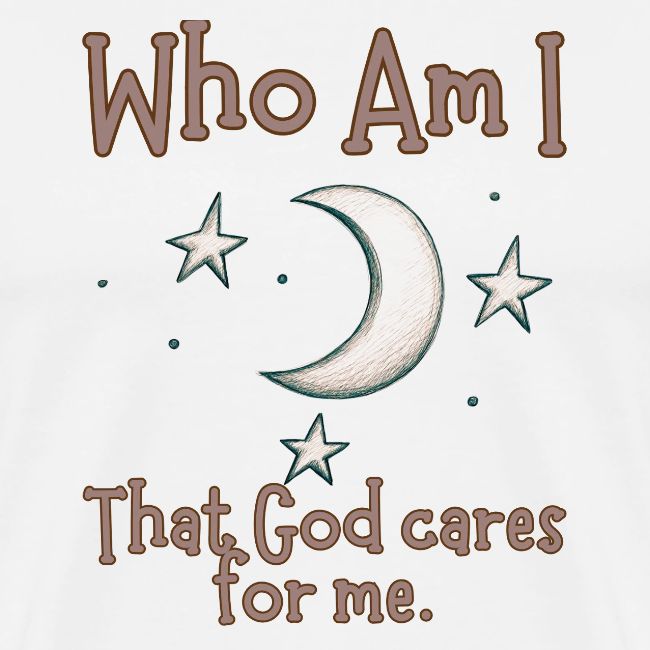 Who Am I that God cares for me