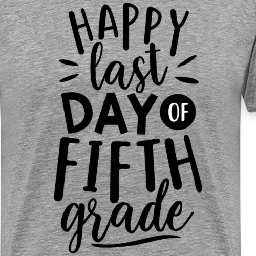 Happy Last Day of Fifth Grade Teacher T-Shirt - Men's Premium T-Shirt