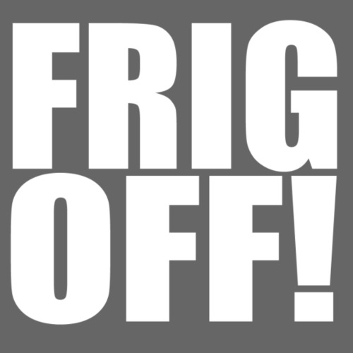 Frig Off! - Men's Premium T-Shirt